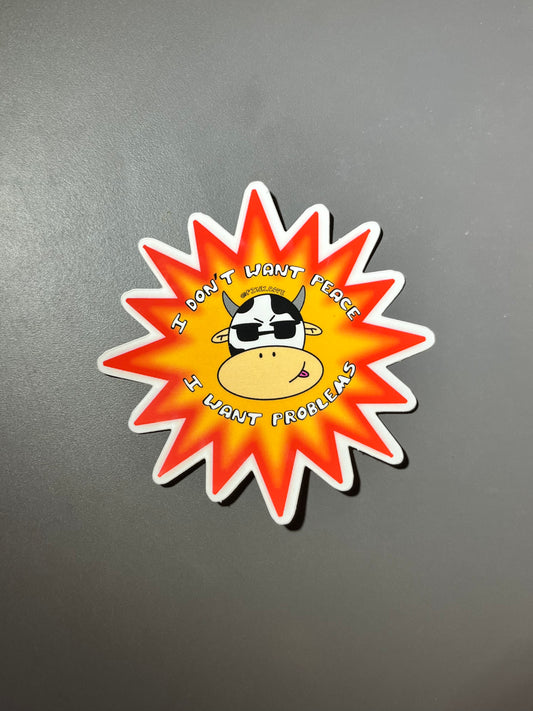 I dont want peace I want problems